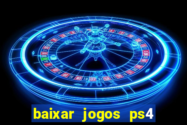 baixar jogos ps4 desbloqueado pkg